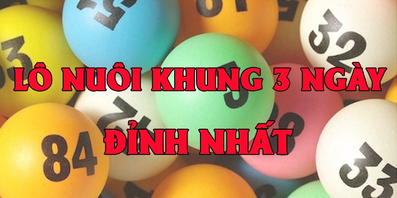 Bỏ Túi Nuôi Lô Khung Thắng Đậm, Chuẩn Xác Nhất Hiện Nay